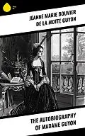 E-Book (epub) The Autobiography of Madame Guyon von Jeanne Marie Bouvier De La Motte Guyon