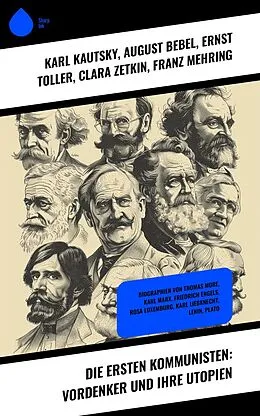E-Book (epub) Die ersten Kommunisten: Vordenker und ihre Utopien von Karl Kautsky, Leo Trotzki, August Bebel