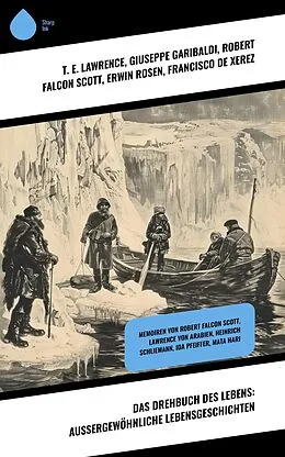 E-Book (epub) Das Drehbuch des Lebens: Außergewöhnliche Lebensgeschichten von T. E. Lawrence, Henri Barbusse, Ida Pfeiffer