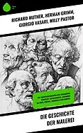 E-Book (epub) Die Geschichte der Malerei von Richard Muther, Herman Grimm, Giorgio Vasari