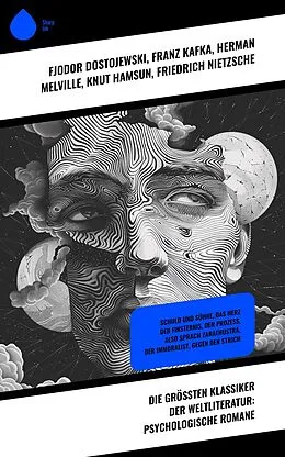 E-Book (epub) Die größten Klassiker der Weltliteratur: Psychologische Romane von Fjodor Dostojewski, Rainer Maria Rilke, Joseph Conrad
