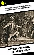 E-Book (epub) Klassiker der Dramatik: Historische Dramen von Victor Hugo, Heinrich von Kleist, William Shakespeare
