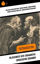 E-Book (epub) Klassiker der Dramatik: Englische Dramen von William Shakespeare, Oskar Wilde, Lord Byron
