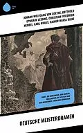 E-Book (epub) Deutsche Meisterdramen von Johann Wolfgang von Goethe, Heinrich von Kleist, Ödön Von Horváth