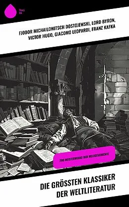 E-Book (epub) Die größten Klassiker der Weltliteratur von Fjodor Michailowitsch Dostojewski, Jane Austen, Mary Shelley