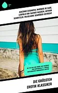 E-Book (epub) Die größten Erotik-Klassiker von Giacomo Casanova, Klabund, Pierre Ambroise Choderlos de Laclos