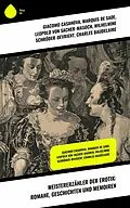 E-Book (epub) Meistererzähler der Erotik: Romane, Geschichten und Memoiren von Giacomo Casanova, Arthur Schnitzler, Leopold von Sacher-Masoch