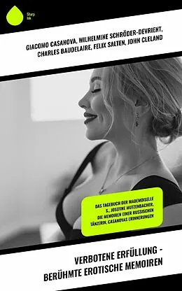 E-Book (epub) Verbotene Erfüllung - Berühmte erotische Memoiren von Giacomo Casanova, Wilhelmine Schröder-Devrient, Charles Baudelaire