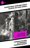 E-Book (epub) Literarische Reise durch die Vergangenheit: Französische Geschichte von Alexandre Dumas, Victor Hugo, Jules Verne