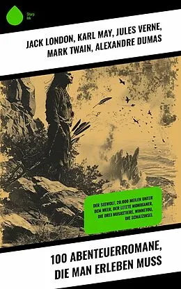 E-Book (epub) 100 Abenteuerromane, die man erleben muss von Jack London, Daniel Defoe, Robert Louis Stevenson