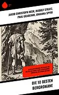 E-Book (epub) Die 10 besten Bergromane von Jakob Christoph Heer, Rudolf Stratz, Paul Grabeinm
