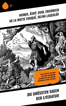 E-Book (epub) Die größten Sagen der Literatur von Homer, Ludwig Preller, Karl Friedrich Becker