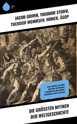 E-Book (epub) Die größten Mythen der Weltgeschichte von Jacob Grimm, Alois Essigmann, Ludovico Ariosto