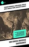 E-Book (epub) Der große deutsche Sagenschatz von Theodor Mommsen, Bernhard Baader, Ernst Moritz Arndt