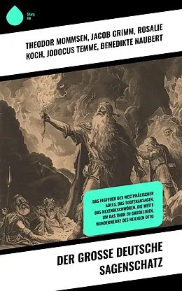 E-Book (epub) Der große deutsche Sagenschatz von Theodor Mommsen, Bernhard Baader, Ernst Moritz Arndt