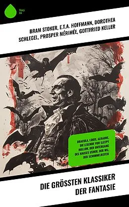 E-Book (epub) Die größten Klassiker der Fantasie von Bram Stoker, Gertrud Prellwitz, Walter Scott