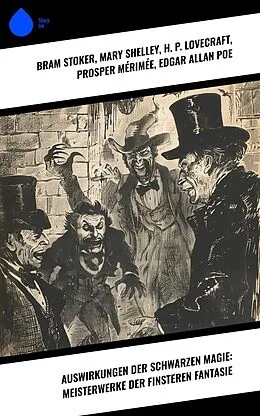 E-Book (epub) Auswirkungen der schwarzen Magie: Meisterwerke der finsteren Fantasie von Bram Stoker, Robert Louis Stevenson, John Polidori