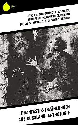 E-Book (epub) Phantastik-Erzählungen aus Russland: Anthologie von Fjodor M. Dostojewski, A. K. Tolstoi, Nikolai Gogol