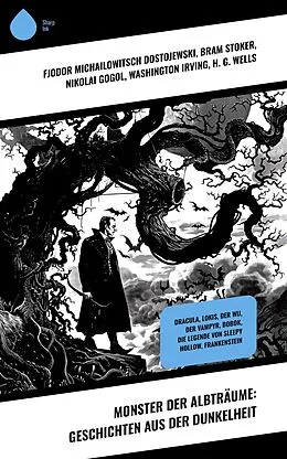 E-Book (epub) Monster der Albträume: Geschichten aus der Dunkelheit von Fjodor Michailowitsch Dostojewski, Felix Salten, Wladyslaw Stanislaw Reymont