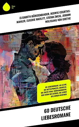 E-Book (epub) 60 Deutsche Liebesromane von Elisabeth Bürstenbinder, Hedwig Courths-Mahler, Eugenie Marlitt