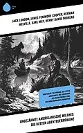 E-Book (epub) Ungezähmte amerikanische Wildnis: Die besten Abenteuerromane von Jack London, James Fenimore Cooper, Herman Melville