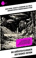 E-Book (epub) Die größten Klassiker der Science-Fiction von Jules Verne, Stanley G. Weinbaum, Johannes Kepler