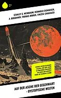 E-Book (epub) Auf der Asche der Gegenwart - Dystopische Welten von Stanley G. Weinbaum, Hans Dominik, Carl Grunert