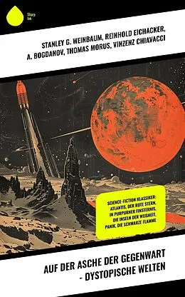 E-Book (epub) Auf der Asche der Gegenwart - Dystopische Welten von Stanley G. Weinbaum, Hans Dominik, Carl Grunert