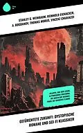 E-Book (epub) Gefürchtete Zukunft: Dystopische Romane und Sci-Fi Klassiker von Stanley G. Weinbaum, Hans Dominik, Carl Grunert