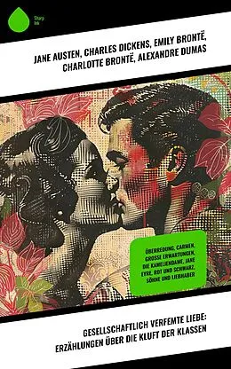 E-Book (epub) Gesellschaftlich verfemte Liebe: Erzählungen über die Kluft der Klassen von Jane Austen, Daniel Defoe, Hermann Stehr