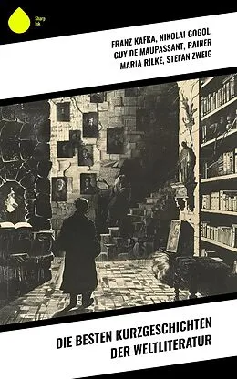 E-Book (epub) Die besten Kurzgeschichten der Weltliteratur von Franz Kafka, Oscar Wilde, Anton Tschechow