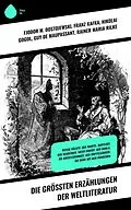 E-Book (epub) Die größten Erzählungen der Weltliteratur von Fjodor M. Dostojewski, Oscar Wilde, Anton Tschechow