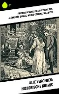 E-Book (epub) Alte Vergehen: Historische Krimis von Friedrich Schiller, Eufemia Von Adlersfeld-Ballestrem, Jakob Wassermann