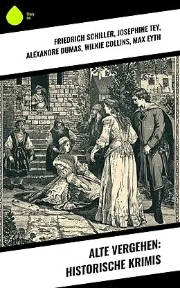 E-Book (epub) Alte Vergehen: Historische Krimis von Friedrich Schiller, Eufemia Von Adlersfeld-Ballestrem, Jakob Wassermann