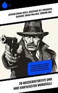E-Book (epub) 20 Meisterdetektive und ihre kniffligsten Mordfälle von Arthur Conan Doyle, R. Austin Freeman, Eufemia Von Adlersfeld-Ballestrem