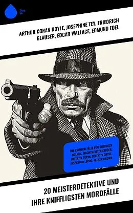 E-Book (epub) 20 Meisterdetektive und ihre kniffligsten Mordfälle von Arthur Conan Doyle, R. Austin Freeman, Eufemia Von Adlersfeld-Ballestrem