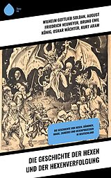 E-Book (epub) Die Geschichte der Hexen und der Hexenverfolgung von Wilhelm Gottlieb Soldan, August Friedrich Neumeyer, Bruno Emil König