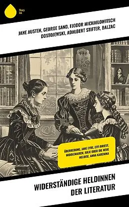 E-Book (epub) Widerständige Heldinnen der Literatur von Jane Austen, George Eliot, Sinclair Lewis