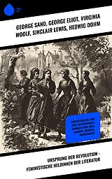 E-Book (epub) Ursprung der Revolution - Feministische Heldinnen der Literatur von George Sand, Nathaniel Hawthorne, Charlotte Brontë