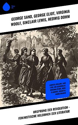 E-Book (epub) Ursprung der Revolution - Feministische Heldinnen der Literatur von George Sand, Nathaniel Hawthorne, Charlotte Brontë