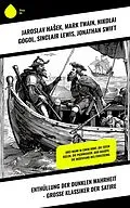 E-Book (epub) Enthüllung der dunklen Wahrheit - Große Klassiker der Satire von Jaroslav Hasek, Francois Rabelais, Joseph Roth