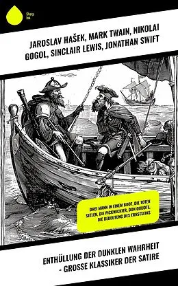E-Book (epub) Enthüllung der dunklen Wahrheit - Große Klassiker der Satire von Jaroslav Hasek, Francois Rabelais, Joseph Roth