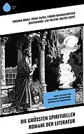 E-Book (epub) Die größten spirituellen Romane der Literatur von Virginia Woolf, Franz Kafka, Fjodor Michailowitsch Dostojewski