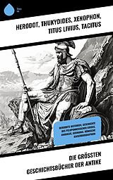 E-Book (epub) Die größten Geschichtsbücher der Antike von Herodot, Thukydides, Xenophon