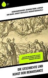 E-Book (epub) Die Geschichte und Kunst der Renaissance von Jacob Burckhardt, Ferdinand Gregorovius, Ludwig Kuhlenbeck