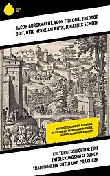 E-Book (epub) Kulturgeschichten: Eine Entdeckungsreise durch traditionelle Sitten und Praktiken von Jacob Burckhardt, Egon Friedell, Theodor Birt
