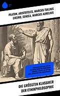 E-Book (epub) Die größten Klassiker der Ethikphilosophie von Platon, Henry David Thoreau, Arthur Schopenhauer