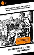 E-Book (epub) Meisterwerke der Strategie und Staatskunst von Niccolò Machiavelli, Hans Delbrück, Carl Von Clausewitz