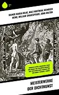 E-Book (epub) Meisterwerke der Dichtkunst von Rainer Maria Rilke, Johann Wolfgang Goethe, Dschalal Ad-Din Muhammad Rumi