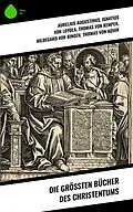 E-Book (epub) Die größten Bücher des Christentums von Aurelius Augustinus, Philipp Melanchthon, Lew Tolstoi